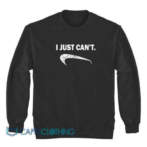 I-Just-Can’t-Sweatshirt1