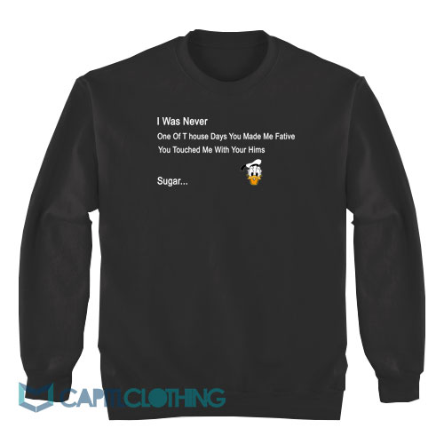 I-Was-Never-One-Of-T-House-Days-You-Made-Me-Fative-Sweatshirt1