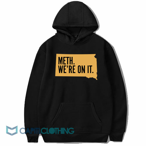 Meth We're On It South Dakota Hoodie