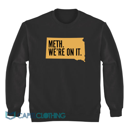 Meth-We're-On-It-South-Dakota-Sweatshirt1