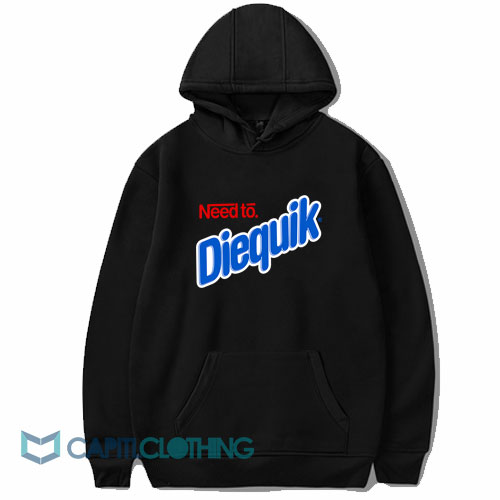 Need To Diequik Hoodie