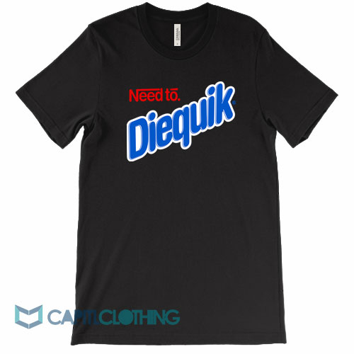 Need-To-Diequik-Tee