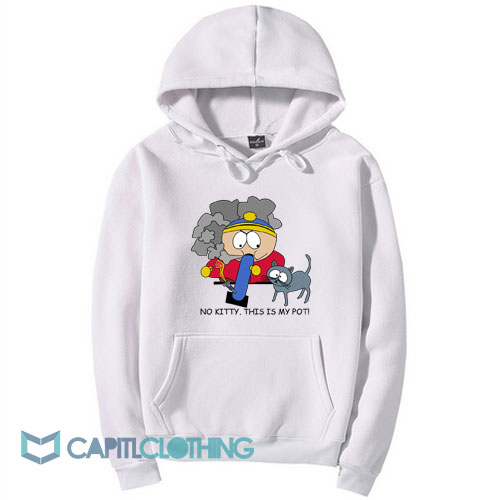 South Park Cartman No Kitty This Is My Pot Hoodie