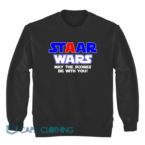 Staar-Wars-May-The-Scores-Be-With-You-Sweatshirt1