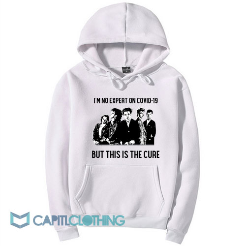 The Cure I’m No Expert On Covid 19 Hoodie