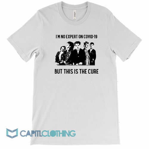 The-Cure-I’m-No-Expert-On-Covid-19-Tee