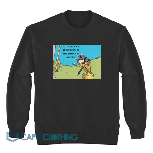 The-Lorax-Is-The-Trees-Can't-Be-Harmed-If-Armed-Sweatshirt1