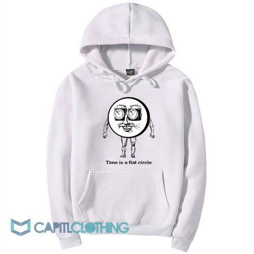 Time Is A Flat Circle Hoodie