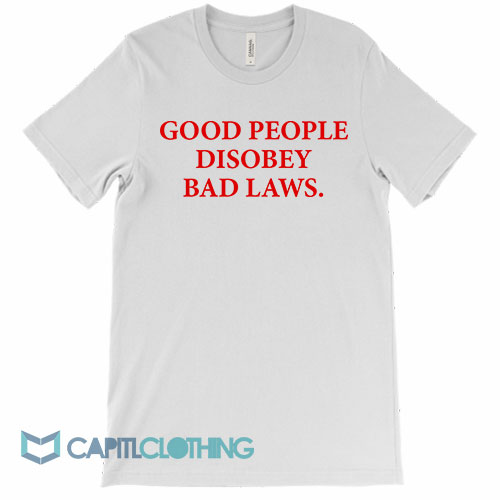 Good-People-Disobey-Bad-Laws-Tee