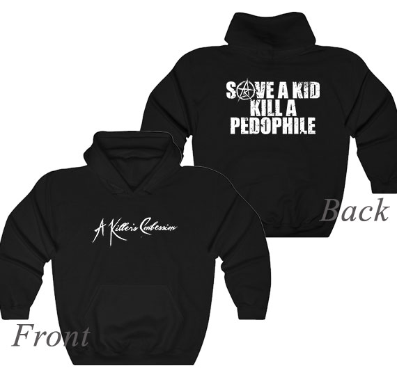 A Killer's Confession Save A Kid Kill A Pedophile Hoodie