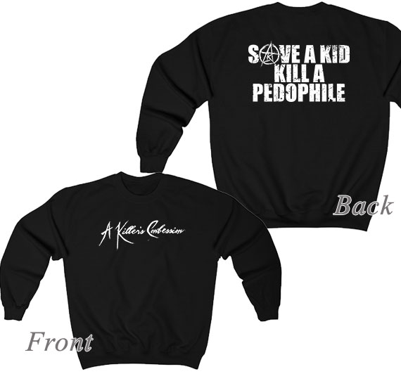 A Killer's Confession Save A Kid Kill A Pedophile Sweatshirt