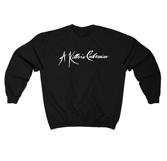 A Killer's Confession Sweatshirt