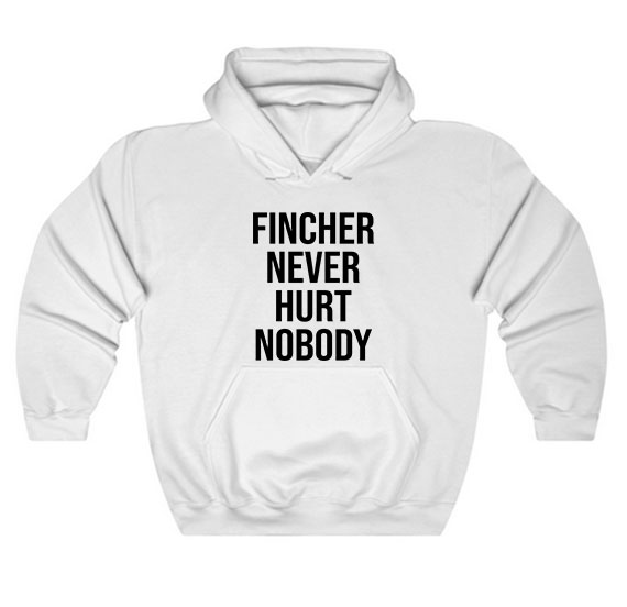 Fincher Never Hurt Nobody Hoodie