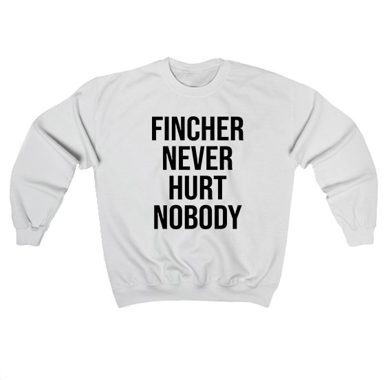 Fincher Never Hurt Nobody Sweatshirt