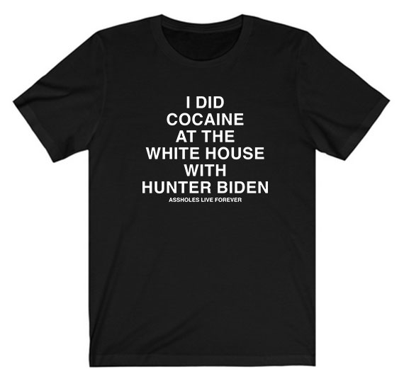 I Did Cocaine at The White House With Hunter Biden Tee