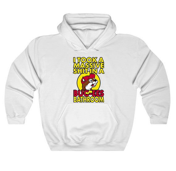 I Took A Massive Shit In A Buc-Ees Bathroom Hoodie