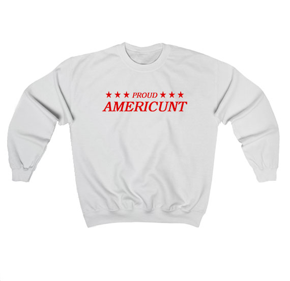 Proud Americunt Sweatshirt