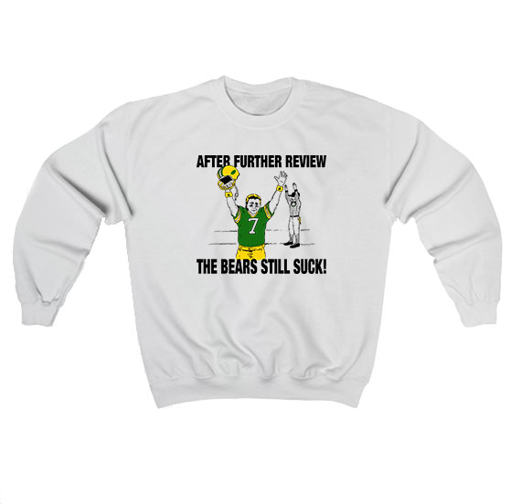 After Further Review The Bears Still Suck Sweatshirt