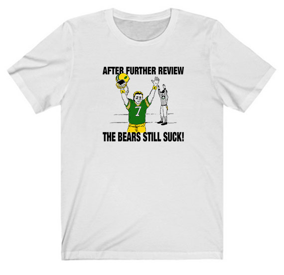 After Further Review The Bears Still Suck Tee