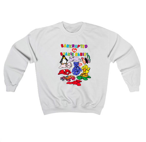 Bankrupted By Beanie Babies Sweatshirt