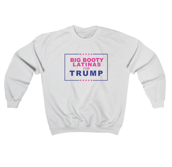 Big Booty Latinas For Trump Sweatshirt