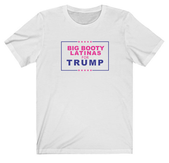 Big Booty Latinas For Trump Tee